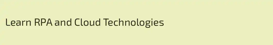 Learn RPA and Cloud Technologies 